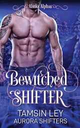 9781950027231-1950027236-Bewitched Shifter (Alaska Alphas)