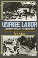 9780674920989-0674920988-Unfree Labor: American Slavery and Russian Serfdom (Belknap Press)