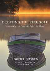 9781608684069-1608684067-Dropping the Struggle: Seven Ways to Love the Life You Have