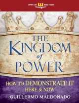 9781603748858-1603748857-The Kingdom of Power: How to Demonstrate It Here and Now (Spirit-Led Bible Study)