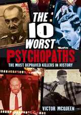 9781784282516-1784282510-The 10 Worst Psychopaths: The Most Depraved Killers In History