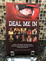 9780982455807-0982455801-Deal Me in: Twenty of the World's Top Poker Players Share the Heartbreaking and Inspiring Stories of How They Turned Pro