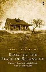 9781409453949-1409453944-Resisting the Place of Belonging: Uncanny Homecomings in Religion, Narrative and the Arts