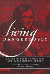 9780268030827-0268030820-Living Dangerously: On the Margins in Medieval and Early Modern Europe