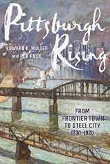 9780822947721-0822947722-Pittsburgh Rising: From Frontier Town to Steel City, 1750-1920 (Regional)