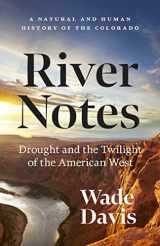 9781778401428-1778401422-River Notes: Drought and the Twilight of the American West ― A Natural and Human History of the Colorado