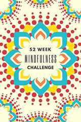 9781674221823-1674221827-52 Week Mindfulness Challenge: Guided Mindfulness Journal with Writing Prompts and Exercises to Rewire Your Brain and Empower Your Thoughts