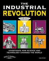 9781936313808-1936313804-The Industrial Revolution: Investigate How Science and Technology Changed the World with 25 Projects