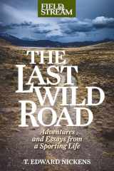 9781493059645-1493059645-The Last Wild Road: Adventures and Essays from a Sporting Life (Field & Stream)