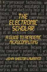 9780893912994-0893912999-The Electronic Scholar: A Guide to Academic Microcomputing (Communication and Information Science)