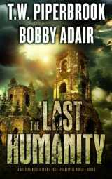 9781522733140-1522733140-The Last Humanity: A Dystopian Society in a Post Apocalyptic (The Last Survivors)