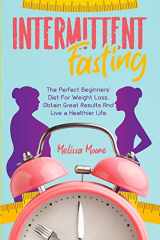 9781801890335-1801890331-Intermittent Fasting: The Perfect Beginners' Diet For Weight Loss. Obtain Great Results And Live a Healthier Life.