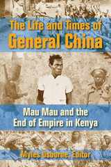 9781558765979-1558765972-The Life and Times of General China: Mau Mau and the End of Empire in Kenya
