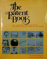 9780894790379-0894790374-The patent book: An illustrated guide and history for inventors, designers, and dreamers