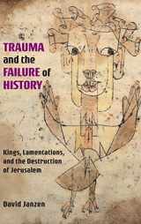 9780884143383-0884143384-Trauma and the Failure of History: Kings, Lamentations, and the Destruction of Jerusalem (Semeia Studies)