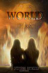 9781535151917-1535151919-And the World Will Burn: A Dystopian Anthology