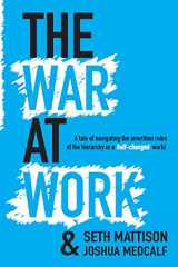 9780692827574-0692827579-The War At Work: A Tale of Navigating the Unwritten Rules of the Hierarchy in a Half Changed World.