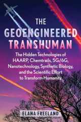 9781591435129-1591435129-The Geoengineered Transhuman: The Hidden Technologies of HAARP, Chemtrails, 5G/6G, Nanotechnology, Synthetic Biology, and the Scientific Effort to Transform Humanity