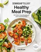 9780593235577-0593235576-Downshiftology Healthy Meal Prep: 100+ Make-Ahead Recipes and Quick-Assembly Meals: A Gluten-Free Cookbook