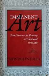 9780253322166-0253322162-Immanent Art: From Structure to Meaning in Traditional Oral Epic