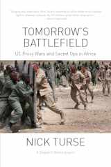 9781608464630-1608464636-Tomorrow's Battlefield: U.S. Proxy Wars and Secret Ops in Africa (Dispatch Books)