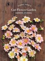 9781452172910-1452172919-Floret Farm's Cut Flower Garden: Garden Journal: (Gifts for Floral Designers, Gifts for Women, Floral Journal) (Floret Farms x Chronicle Books)