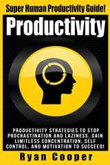 9781516888870-1516888871-Productivity: Productivity Strategies To Stop Procrastination And Laziness, Gain Limitless Concentration, Self-Control, And Motivation To Succeed!