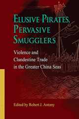 9789888028115-9888028111-Elusive Pirates, Pervasive Smugglers: Violence and Clandestine Trade in the Greater China Seas
