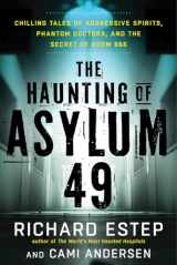 9781632650627-1632650622-The Haunting of Asylum 49: Chilling Tales of Aggressive Spirits, Phantom Doctors, and the Secret of Room 666