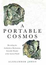 9780190931490-0190931493-A Portable Cosmos: Revealing the Antikythera Mechanism, Scientific Wonder of the Ancient World