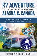9781798986240-1798986248-RV Adventure To Explore the Wild & Wonderful Alaska & Canada: A Budget Friendly Guide to Visit Alaska & Canada in a RV