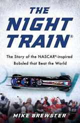 9780999296202-0999296205-Night Train: The Story of the NASCAR-inspired Bobsled that Beat the World