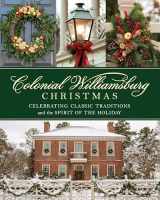 9781493044511-1493044516-A Colonial Williamsburg Christmas: Celebrating Classic Traditions and the Spirit of the Holiday