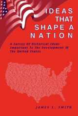 9780970158918-0970158912-Ideas That Shape a Nation: Historical Ideas Important to the Development of the United States