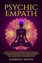 9781797785363-1797785362-Psychic Empath: Secrets of Psychics and Empaths and a Guide to Developing Abilities Such as Intuition, Clairvoyance, Telepathy, Aura Reading, Healing ... to Your Spirit Guides (Spiritual Development)