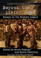 9781476678375-1476678375-Beyond the Living Dead: Essays on the Romero Legacy (Contributions to Zombie Studies)