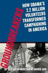 9780199394609-0199394601-Groundbreakers: How Obama's 2.2 Million Volunteers Transformed Campaigning in America