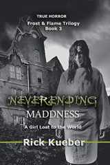 9780996727365-0996727361-NeverEnding Maddness: A Girl Lost to the World (Frost and Flame Trilogy)