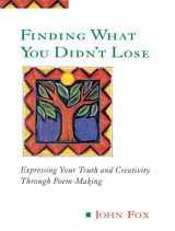 9780874778090-0874778093-Finding What You Didn't Lose: Expressing Your Truth and Creativity through Poem-Making (Inner Work Book)