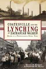 9781609492809-1609492803-Coatesville and the Lynching of Zachariah Walker:: Death in a Pennsylvania Steel Town (True Crime)