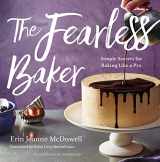 9780544791435-0544791436-The Fearless Baker: Simple Secrets for Baking Like a Pro