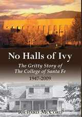 9780615704715-0615704719-No Halls of Ivy: The Gritty Story of the College of Santa Fe 1947-2009
