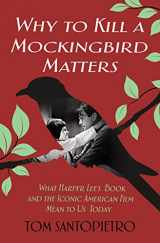 9781250163752-1250163757-Why To Kill a Mockingbird Matters: What Harper Lee's Book and the Iconic American Film Mean to Us Today