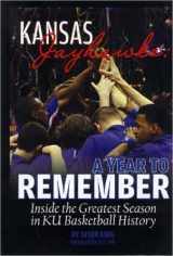 9780615213033-0615213030-Kansas Jayhawks: A Year to Remember Inside the Greatest Season in KU Basketball History