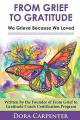 9781721974290-1721974296-From Grief to Gratitude: We Grieve Because We Loved
