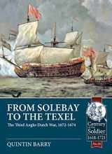 9781911628033-1911628038-From Solebay to the Texel: The Third Anglo-Dutch War, 1672-1674 (Century of the Soldier)