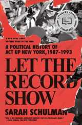 9781250849120-1250849128-Let the Record Show: A Political History of ACT UP New York, 1987-1993