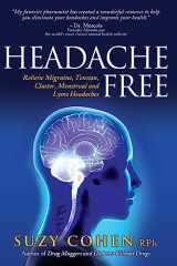 9780981817309-0981817300-Headache Free: Relieve Migraine, Tension, Cluster, Menstrual and Lyme Headaches
