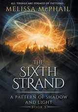9780998851426-0998851426-The Sixth Strand: A Pattern of Shadow and Light Book Five (Pattern of Shadow & Light)