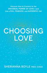 9781440591846-1440591849-Choosing Love: Discover How to Connect to the Universal Power of Love--and Live a Full, Fearless, and Authentic Life!